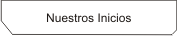 Nuestros Inicios