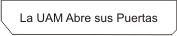 La UAM Abre sus Puertas