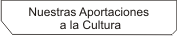 Nuestras Aportaciones a la Cultura